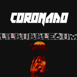 Listen to Coronado (Explicit) song with lyrics from Lilbubblegum