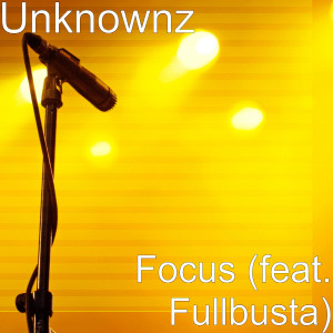 Dengarkan lagu Focus (feat. Fullbusta) (Explicit) nyanyian Unknownz dengan lirik
