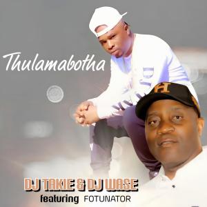 ดาวน์โหลดและฟังเพลง Thulamabotha [feat. Fortunator] (with. Dj Wase) พร้อมเนื้อเพลงจาก Dj Takie Pro