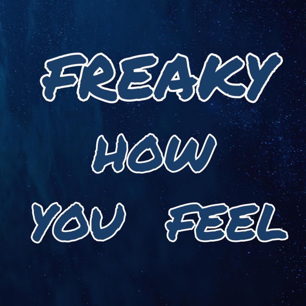 Freaky How You Feel (Explicit)