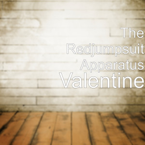 收听The Red Jumpsuit Apparatus的Valentine歌词歌曲
