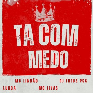 Mc Lindão的專輯TA COM MEDO (Explicit)