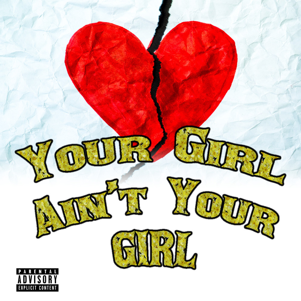 Your Girl Ain't Your Girl (Explicit)