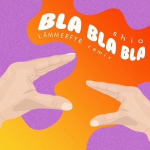 Shio的專輯Bla Bla Bla (LÄMMERFYR Remix)