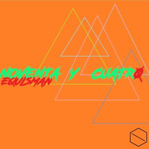 ดาวน์โหลดและฟังเพลง NoventaYcuatro พร้อมเนื้อเพลงจาก Equisman