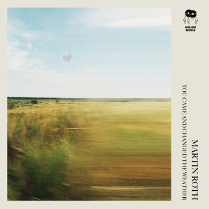 You Came and Changed the Weather dari Martin Roth