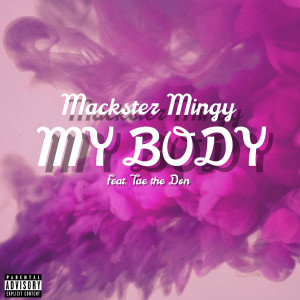Album My Body (Explicit) from Mackster Mingy