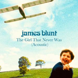 ดาวน์โหลดและฟังเพลง The Girl That Never Was (Acoustic) พร้อมเนื้อเพลงจาก James Blunt