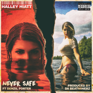Halley Hiatt的专辑Never Safe (feat. Denzil Porter) (Explicit)