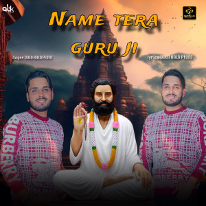 收聽Dola Kala Peont的Name Tera Guru Ji歌詞歌曲
