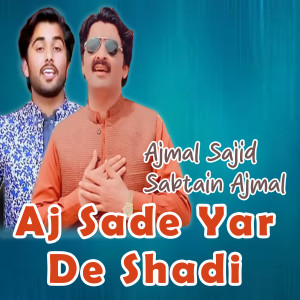 Listen to Aj Sade Yar De Shadi song with lyrics from Ajmal Sajid