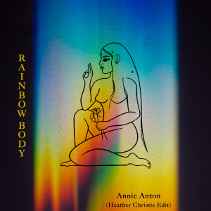 Listen to Rainbow Body (Heather Christie Edit) song with lyrics from Annie Anton