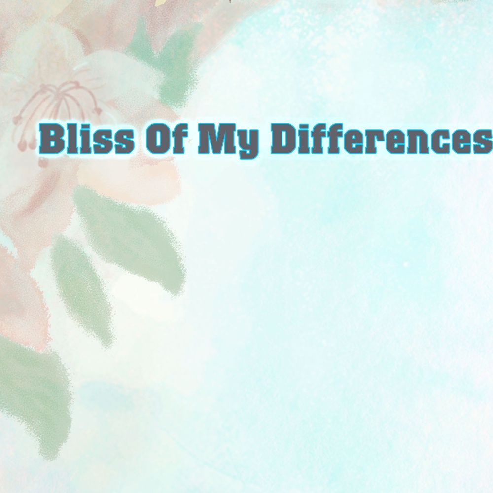 Bliss Of My Differences