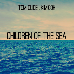 收聽Tom Glide的Children Of The Sea (Tom Glide's Gipsy Tightrope Instrumental)歌詞歌曲