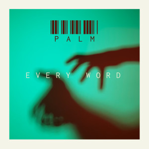 Listen to Every Word song with lyrics from Palm