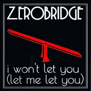 Zerobridge的專輯I Won't Let You (Let Me Let You)