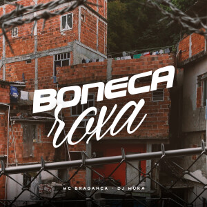 Listen to Boneca Roxa (Explicit) song with lyrics from MC Bragança