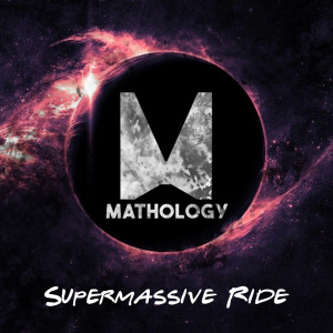 Listen to Supermassive Ride song with lyrics from Mathology