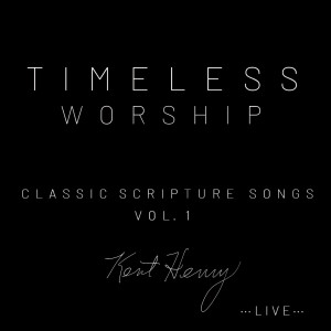 Album Timeless Worship Classic Scripture Songs, Vol. 1 (Live) from Kent Henry
