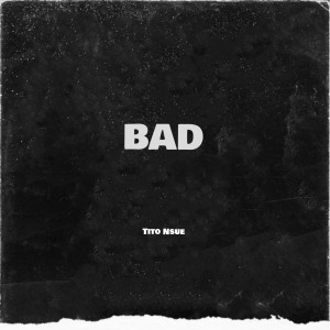 Listen to Bad song with lyrics from Tito Nsue