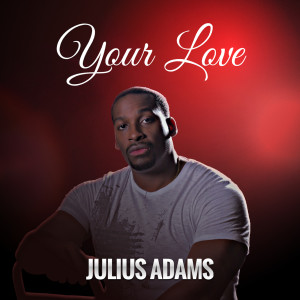 收聽Julius Adams的Your Love歌詞歌曲