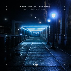Listen to A Quiet City（MoryueCi Mixing） (完整版) song with lyrics from Cloudazzle