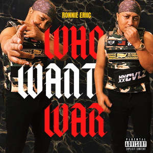 收聽Ronnie Eriic的Who Want War (Explicit)歌詞歌曲