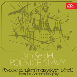 Album Seidel: Polnice slávy oleh Moravian Teachers Choral Society