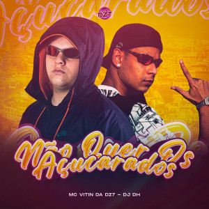 Listen to NÃO QUER OS AÇUCARADOS (Explicit) song with lyrics from MC VITIN DA DZ7