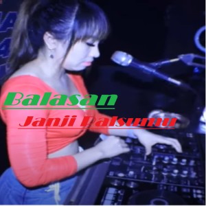 Dengarkan lagu Dj Balasan Janji Palsumu nyanyian Dj Rn Music dengan lirik