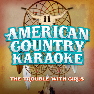 ดาวน์โหลดและฟังเพลง The Trouble with Girls (Karaoke in the Style of Scotty McCreery) (Karaok) พร้อมเนื้อเพลงจาก American Country Karaoke