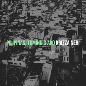 Dengarkan lagu Pilipinas, Tumindig Ako nyanyian Krizza Neri dengan lirik