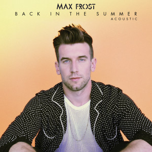 ดาวน์โหลดและฟังเพลง Back In The Summer (Acoustic) พร้อมเนื้อเพลงจาก Max Frost