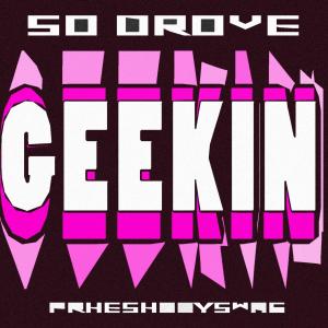 So Drove的專輯GEEKIN (feat. phreshboyswag) [Explicit]