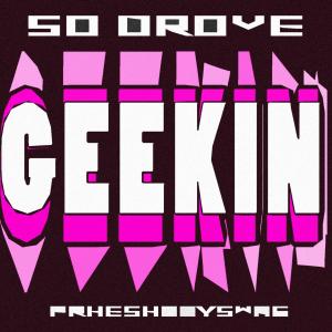 收聽So Drove的GEEKIN (feat. phreshboyswag) (Explicit)歌詞歌曲