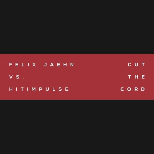 Cut The Cord (Felix Jaehn Vs. Hitimpulse) (Felix Jaehn vs. Hitimpulse)