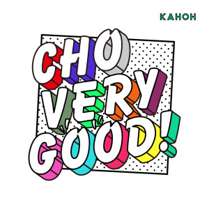 Listen to CHO VERY GOOD! song with lyrics from KAHOH