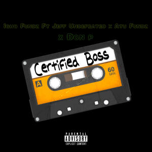 收聽Igho Fundz的Certified Boss (feat. Jeff Undefeated, Atu Fundz & Don P) (Explicit)歌詞歌曲