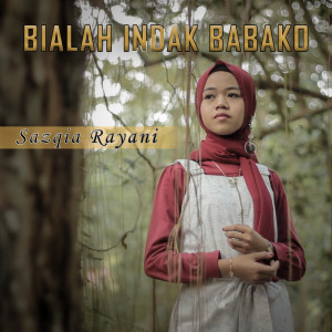 Dengarkan Bialah Indak Babako lagu dari Sazqia Rayani dengan lirik