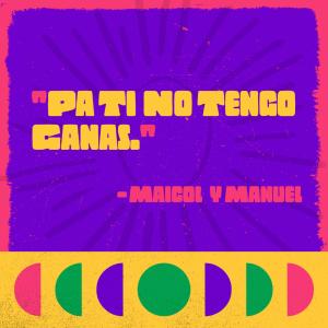 Maicol y Manuel的專輯Pa Ti No Tengo Ganas