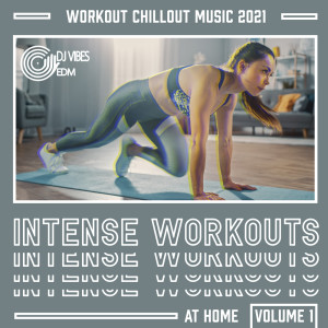 Workout Chillout Music 2021 (Intense Workouts at Home, Volume 1, Cardio and Weight Loss Exercises)