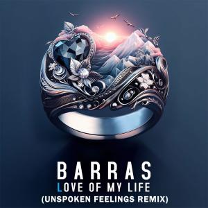 收聽BARRAS的Love Of My Life (Unspoken Feelings Remix)歌詞歌曲