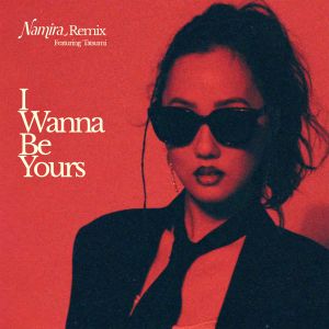 Namira的專輯I Wanna Be Yours - Namira Remix (Radio Edit)
