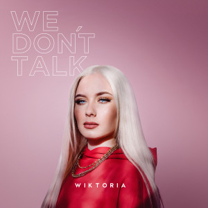 收聽Wiktoria的We Don't Talk歌詞歌曲