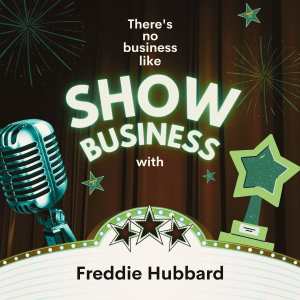 Freddie Hubbard的专辑There's No Business Like Show Business with Freddie Hubbard