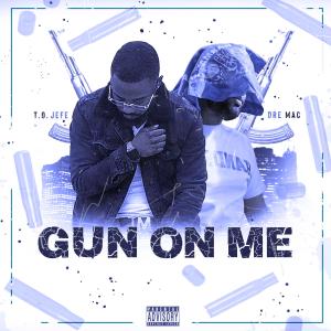 ดาวน์โหลดและฟังเพลง Gun On Me (feat. Dre Mac) (Explicit) พร้อมเนื้อเพลงจาก T.O. Jefe
