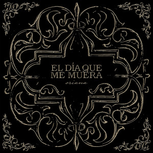 ดาวน์โหลดและฟังเพลง EL DÍA QUE ME MUERA พร้อมเนื้อเพลงจาก Oriana