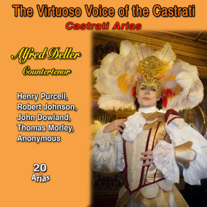 Album The Virtuoso Voice of The Castrati - Castrati Arias (Tribute to Alfred Deller, Countertenor) oleh Alfred Deller