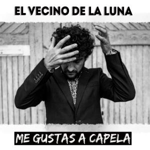 El vecino de la luna的專輯Me gustas a capela (Explicit)