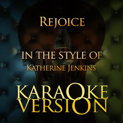 Rejoice (In the Style of Katherine Jenkins) [Karaoke Version] (Karaoke Version)